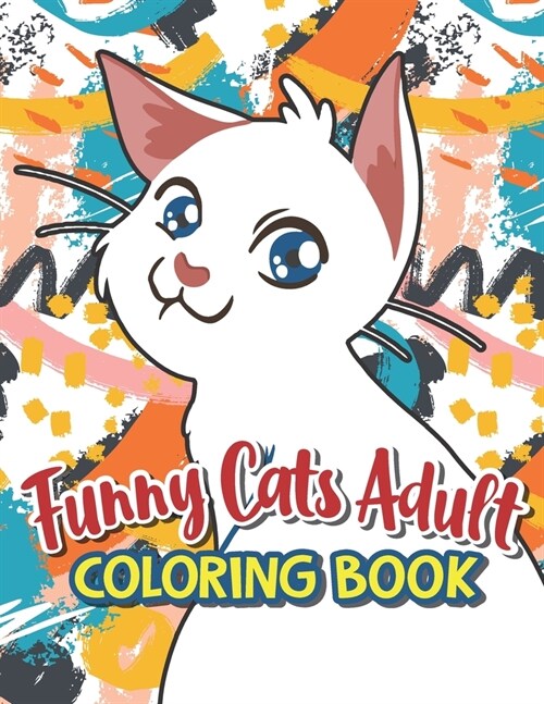 Funny Cats Adult Coloring book: Beautiful Adult Coloring Books, Funny Coffee Quotes And Easy Coffee Recipes (Paperback)