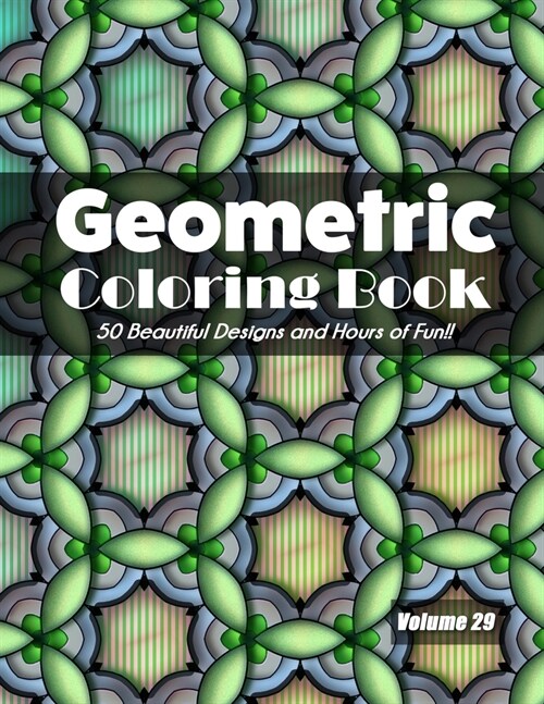 Geometric Coloring Book, Volume 29: 50 Beautiful Designs and Hours of Fun!! (Paperback)