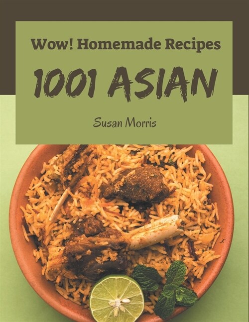 Wow! 1001 Homemade Asian Recipes: The Best-ever of Homemade Asian Cookbook (Paperback)