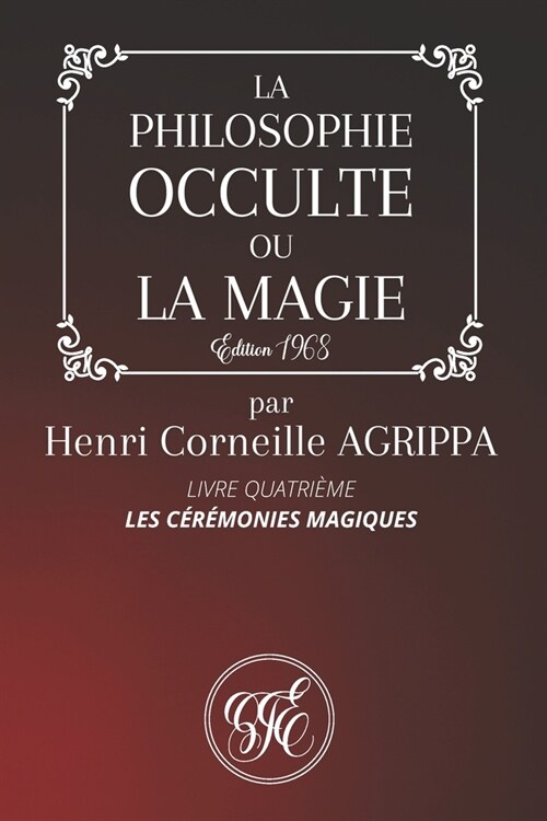 La Philosophie Occulte Ou La Magie de Henri Corneille Agrippa: Livre Quatri?e - ?ition 1968 (Paperback)