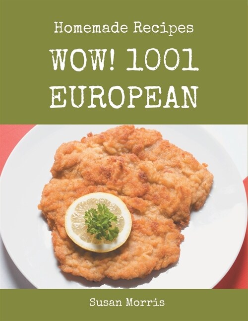 Wow! 1001 Homemade European Recipes: Homemade European Cookbook - Your Best Friend Forever (Paperback)