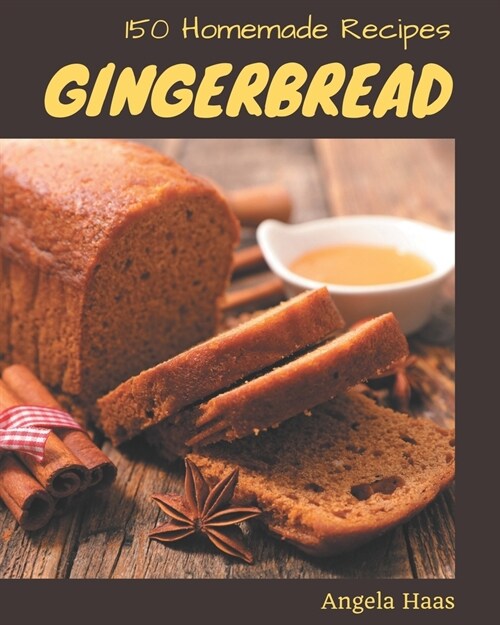 150 Homemade Gingerbread Recipes: A Gingerbread Cookbook from the Heart! (Paperback)