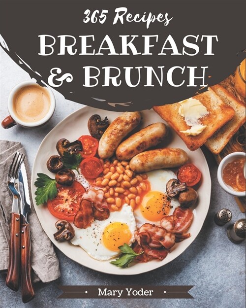 365 Breakfast and Brunch Recipes: Best-ever Breakfast and Brunch Cookbook for Beginners (Paperback)