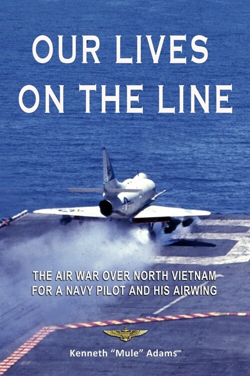 Our Lives On the Line: The Air War over North Vietnam for a Navy pilot and his Airwing. (Paperback)