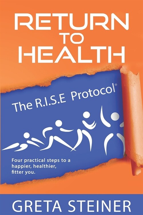 Return To Health The R.I.S.E Protocol(R): Four practical steps to a happier, healthier, fitter you (Paperback)