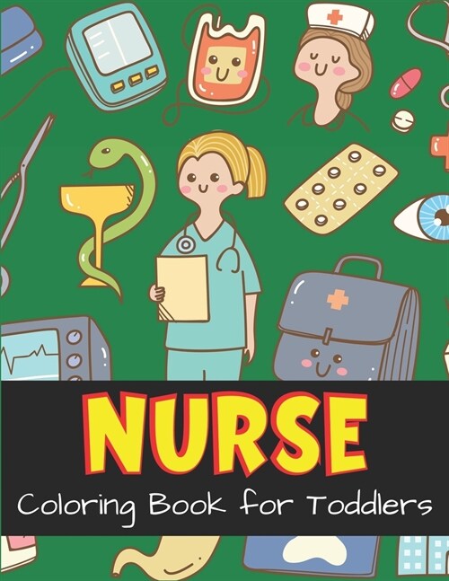 NURSE Coloring Book for Toddlers: Cute Nurse Career Coloring Pages for Toddlers, Preschoolers, and Kindergarten, Great Gift For Girls who Love Nursing (Paperback)