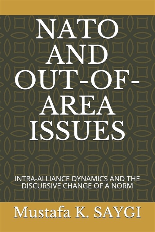NATO and Out-Of-Area Issues: Intra-Alliance Dynamics and the Discursive Change of a Norm (Paperback)