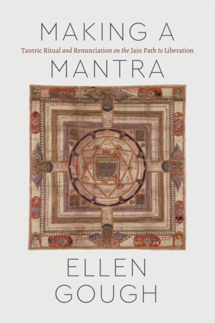 Making a Mantra: Tantric Ritual and Renunciation on the Jain Path to Liberation (Hardcover)