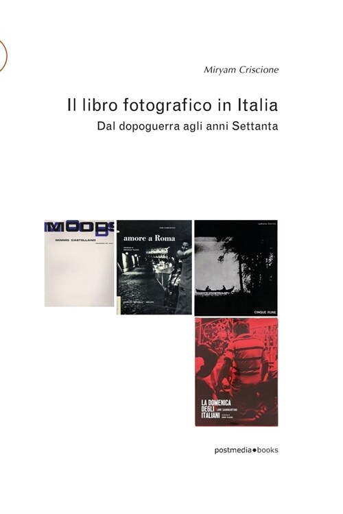 Il libro fotografico in Italia: Dal dopoguerra agli anni Settanta (Paperback)