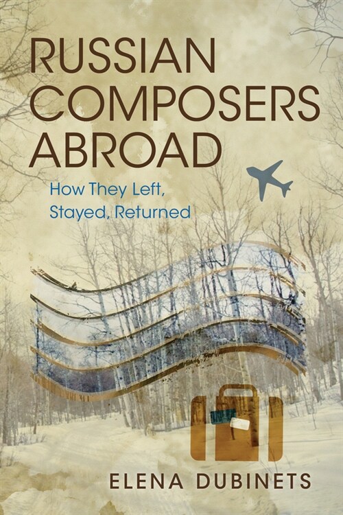 Russian Composers Abroad: How They Left, Stayed, Returned (Paperback)