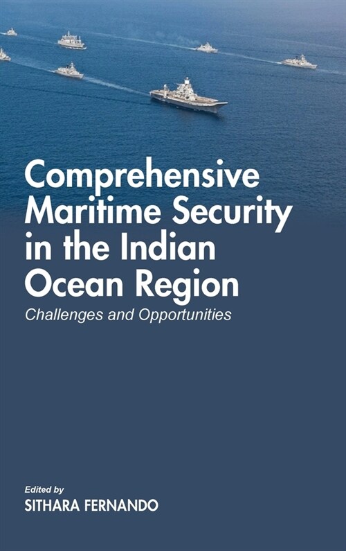 Comprehensive Maritime Security in The Indian Ocean Region: Challenges and Opportunities (Hardcover)