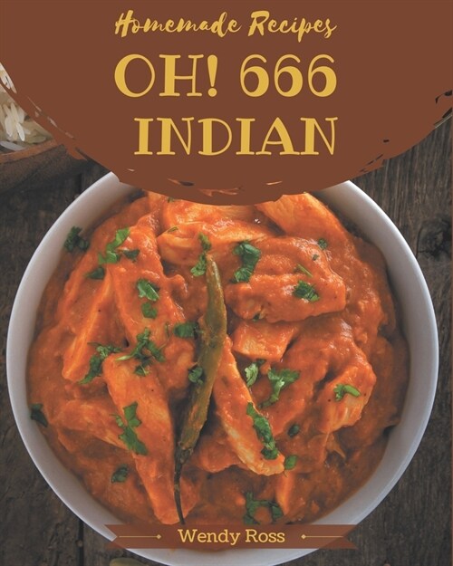 Oh! 666 Homemade Indian Recipes: Best-ever Homemade Indian Cookbook for Beginners (Paperback)