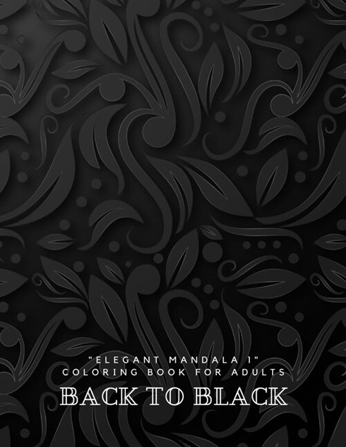 Back to Black: ELEGANT MANDALA 1 Coloring Book for Adults, Activity Book, Large 8.5x11, Ability to Relax, Brain Experiences Relie (Paperback)