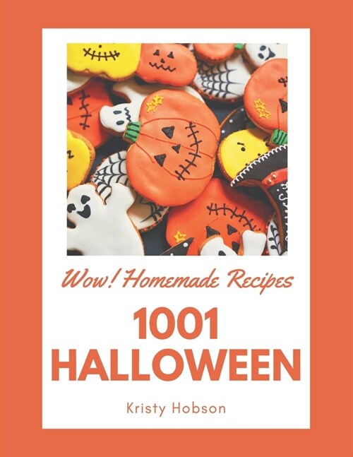Wow! 1001 Homemade Halloween Recipes: The Best-ever of Homemade Halloween Cookbook (Paperback)