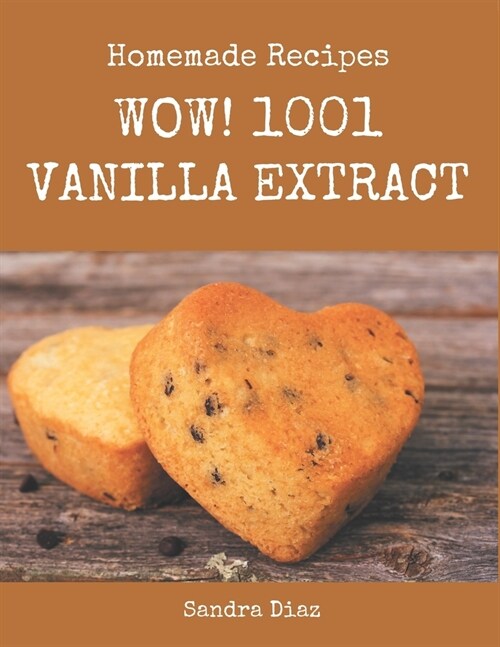 Wow! 1001 Homemade Vanilla Extract Recipes: Enjoy Everyday With Homemade Vanilla Extract Cookbook! (Paperback)