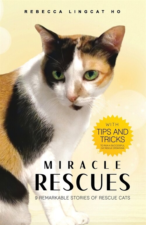 Miracle Rescues: 9 remarkable stories of rescue cats with tips-and-tricks to run a successful cat rescue operations (Paperback)