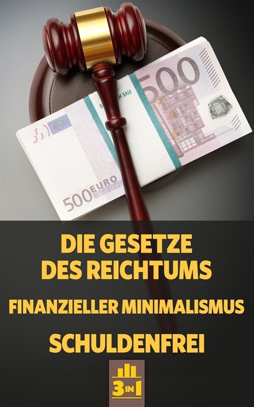 Die Gesetze des Reichtums - Finanzieller Minimalismus - Schuldenfrei: Vom Schuldenberg zum Verm?en durch ein paar einfache Schritte (Paperback)