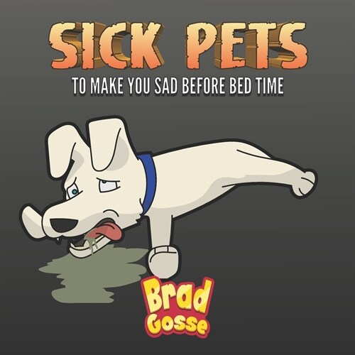 Sick Pets: To Make You Sad Before Bed Time (Paperback)