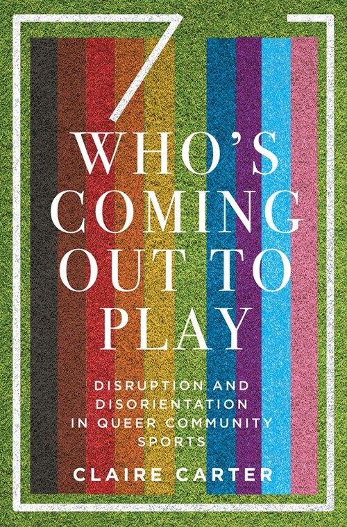 Whos Coming Out to Play: Disruption and Disorientation in Queer Community Sports (Paperback)