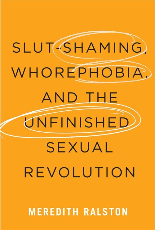 Slut-Shaming, Whorephobia, and the Unfinished Sexual Revolution (Hardcover)