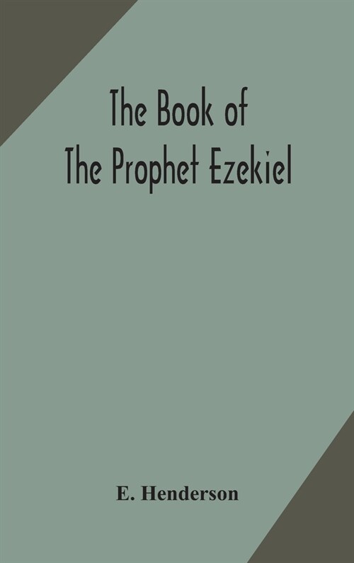 The book of the prophet Ezekiel: translated from the original Hebrew: with a commentary, critical, philological, and exegetical (Hardcover)