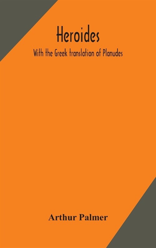 Heroides. With the Greek translation of Planudes (Hardcover)