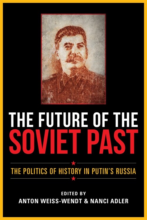 The Future of the Soviet Past: The Politics of History in Putins Russia (Hardcover)