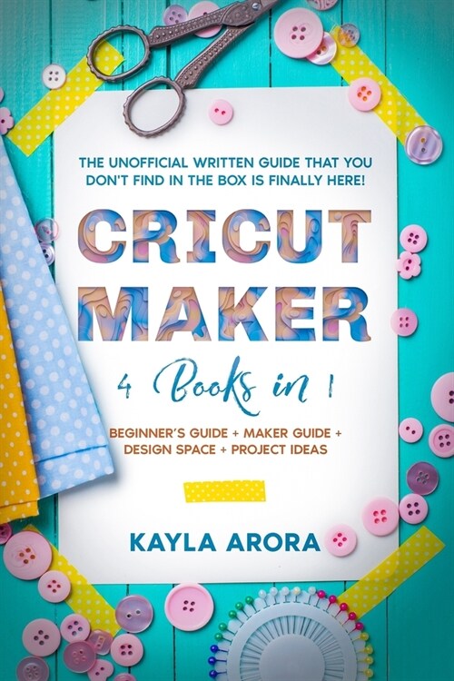 Cricut Maker: 4 BOOKS in 1 - Beginners guide + Maker Guide + Design Space + Project Ideas. The Unofficial Written Guide That You Do (Paperback)