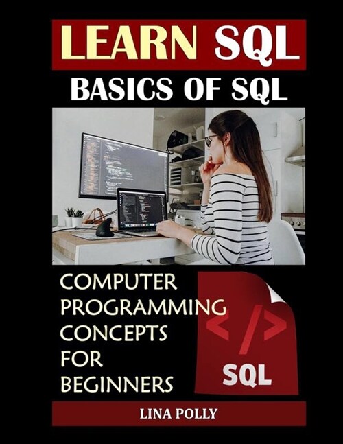 Learn SQL: Basics Of SQL: Computer Programming Concepts For Beginners (Paperback)