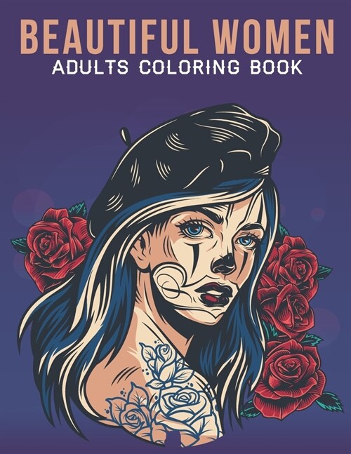 Beautiful Women Adults Coloring Book: An Adult Coloring Book with Stress Relieving Women Designs for Adults Relaxation. (Paperback)