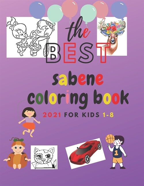 The best sabene coloring book 2021 for kids 1-8: the Best sabene Coloring Book 2021 for kids 1-8 - Fun with Shapes, kids, girls, boys, Colors, Animals (Paperback)