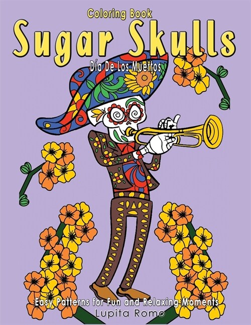 Coloring Book Sugar Skulls D? De Los Muertos: A Day of the Dead, Sugar Skull Coloring Book with Easy Patterns for Fun and Relaxing Moments (Paperback)