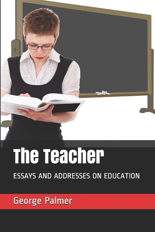 The Teacher: Essays and Addresses on Education (Paperback)