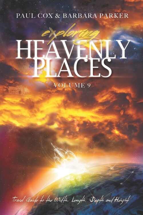 Exploring Heavenly Places Volume 9: Travel Guide to the Width, Length, Depth and Height (Paperback)