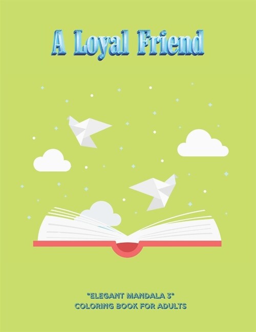 A Loyal Friend: ELEGANT MANDALA 3 Coloring Book for Adults, Activity Book, Large 8.5x11, Ability to Relax, Brain Experiences Relie (Paperback)