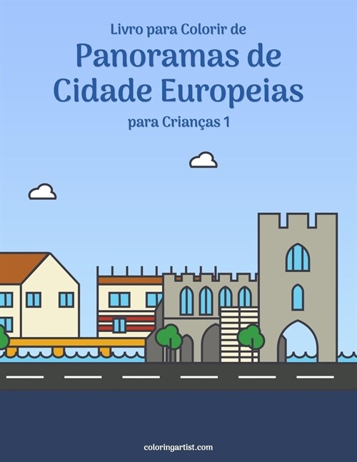 Livro para Colorir de Panoramas de Cidade Europeias para Crian?s 1 (Paperback)