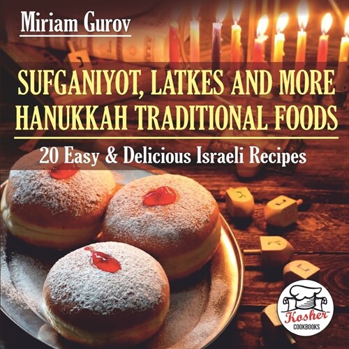 Sufganiyot, Latkes and More Hanukkah Traditional Foods: 20 Easy & Delicious Israeli Recipes (Paperback)