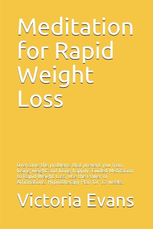 Meditation for Rapid Weight Loss: Overcome the problems that prevent you from losing weight and living happily. Guided Meditation to Rapid Weight Loss (Paperback)