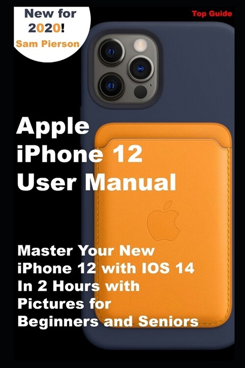 Apple iPhone 12 User Manual: Master Your New iPhone 12 with IOS 14 In 2 Hours with Pictures for Beginners and Seniors (Paperback)