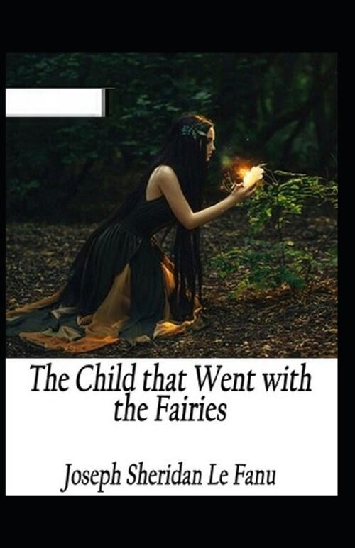 The Child That Went With The Fairies Illustrated (Paperback)