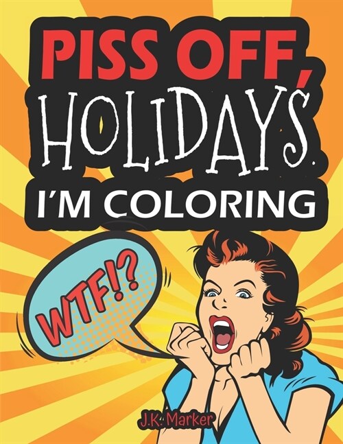 Piss Off, Holidays. Im Coloring: Fun Adult Activity Book to relieve stress and self care during the Year (Paperback)