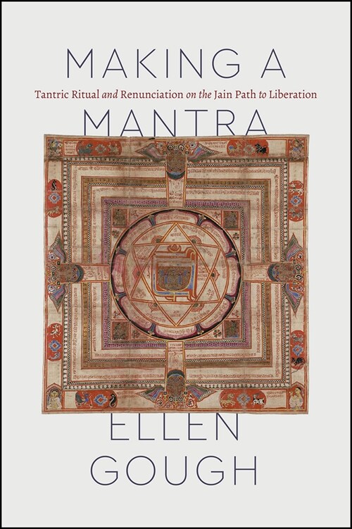 Making a Mantra: Tantric Ritual and Renunciation on the Jain Path to Liberation (Paperback)