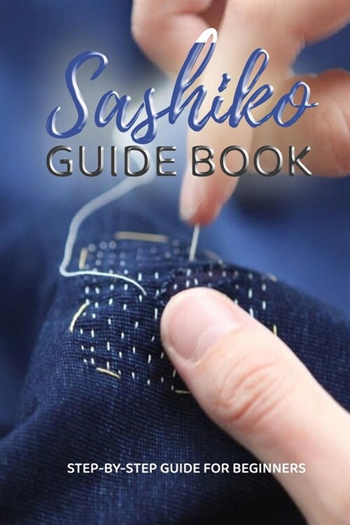 Sashiko Guide Book: Step-by-Step Guide For Beginners: Gift Ideas for Holiday (Paperback)