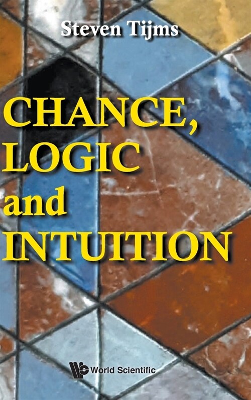 Chance, Logic and Intuition: An Introduction to the Counter-Intuitive Logic of Chance (Hardcover)