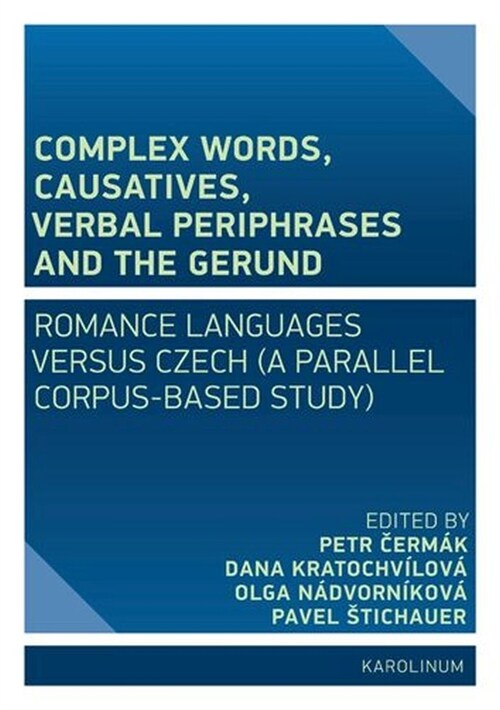 Complex Words, Causatives, Verbal Periphrases and the Gerund: Romance Languages Versus Czech (a Parallel Corpus-Based Study) (Paperback)