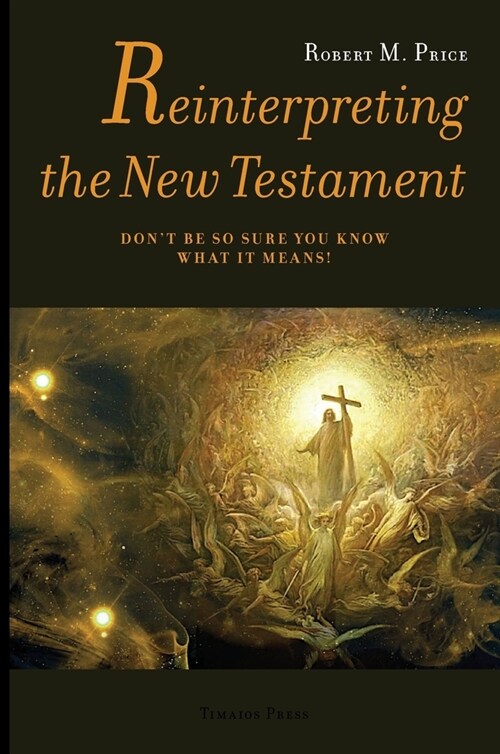 Reinterpreting the New Testament: Dont Be So Sure You Know What it Means! (Hardcover)