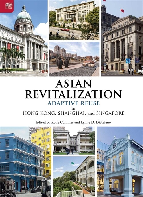 Asian Revitalization: Adaptive Reuse in Hong Kong, Shanghai, and Singapore (Paperback)