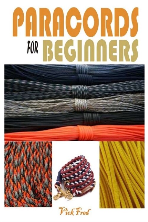 Paracords for Beginners: Get Started with Step by Step Instructions and Multiple Projects (Paperback)