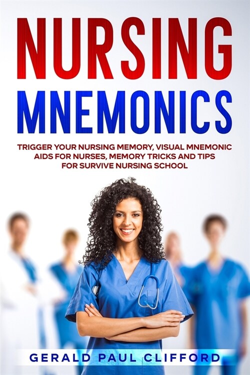 Nursing Mnemonics: Trigger Your Nursing Memory, Visual Mnemonic Aids for Nurses, Memory Tricks and Tips for Survive Nursing School (Paperback)