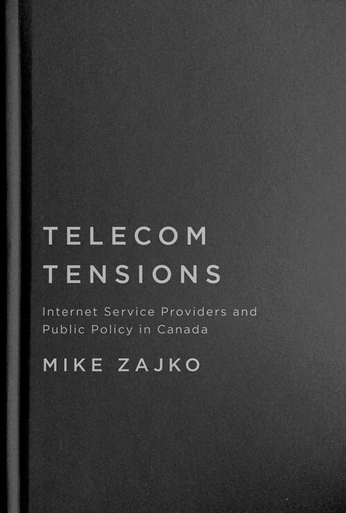 Telecom Tensions: Internet Service Providers and Public Policy in Canada (Hardcover)